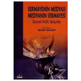 Sermayenin Medyası Medyanın Sermayesi - Selda Bulut