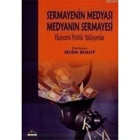 Sermayenin Medyası Medyanın Sermayesi - Selda Bulut