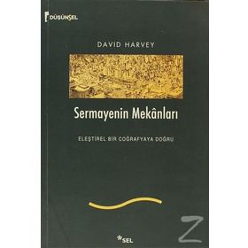 SERMAYENIN MEKANLARI ELEŞTİREL BIR COĞRAFYAYA DOĞRU - DAVID HARVEY