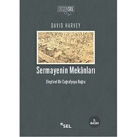 SERMAYENIN MEKANLARI ELEŞTİREL BIR COĞRAFYAYA DOĞRU - DAVID HARVEY