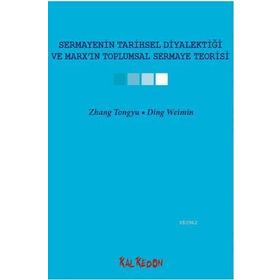 SERMAYENIN TARIHSEL DİYALEKTİĞİ VE MARXIN TOPLUMSAL SERMAYE TEORISI - ZHANG TONGYU;DING WEIMIN