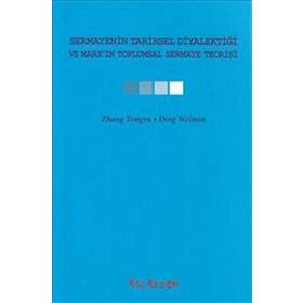 SERMAYENIN TARIHSEL DİYALEKTİĞİ VE MARXIN TOPLUMSAL SERMAYE TEORISI - ZHANG TONGYU;DING WEIMIN
