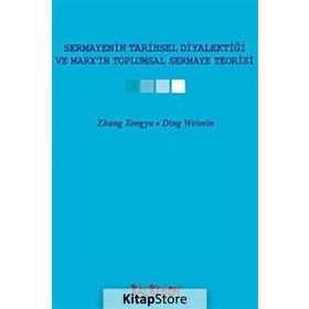 SERMAYENIN TARIHSEL DİYALEKTİĞİ VE MARXIN TOPLUMSAL SERMAYE TEORISI - ZHANG TONGYU;DING WEIMIN