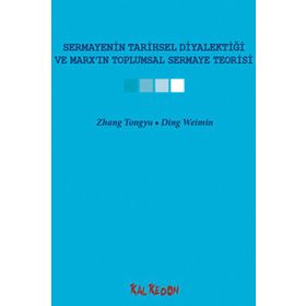 SERMAYENIN TARIHSEL DİYALEKTİĞİ VE MARXIN TOPLUMSAL SERMAYE TEORISI - ZHANG TONGYU;DING WEIMIN