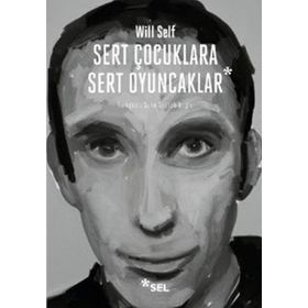 SERT ÇOCUKLARA SERT OYUNCAKLAR - WILL SELF