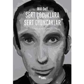 SERT ÇOCUKLARA SERT OYUNCAKLAR - WILL SELF