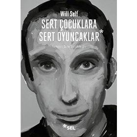 SERT ÇOCUKLARA SERT OYUNCAKLAR - WILL SELF
