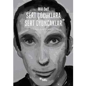 SERT ÇOCUKLARA SERT OYUNCAKLAR - WILL SELF