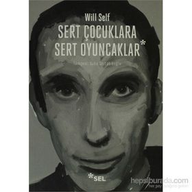 SERT ÇOCUKLARA SERT OYUNCAKLAR - WILL SELF