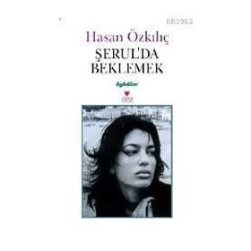 ŞERUL´DA BEKLEMEK - HASAN ÖZKILIÇ