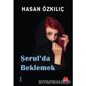 Şerul’da Beklemek - Hasan Özkılıç