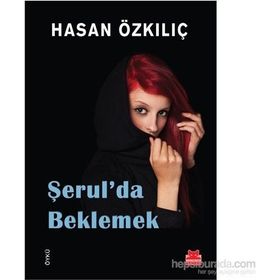Şerul’da Beklemek - Hasan Özkılıç