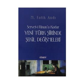 SERVET-I FÜNUN´A KADAR YENI TÜRK ŞIIRINDE ŞEKIL DEĞIŞMELERI - M. FATIH ANDI