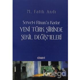 SERVET-I FÜNUN´A KADAR YENI TÜRK ŞIIRINDE ŞEKIL DEĞIŞMELERI - M. FATIH ANDI