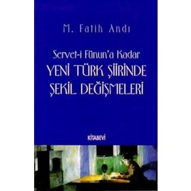 SERVET-I FÜNUN´A KADAR YENI TÜRK ŞIIRINDE ŞEKIL DEĞIŞMELERI - M. FATIH ANDI