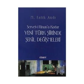SERVET-I FÜNUN´A KADAR YENI TÜRK ŞIIRINDE ŞEKIL DEĞIŞMELERI - M. FATIH ANDI