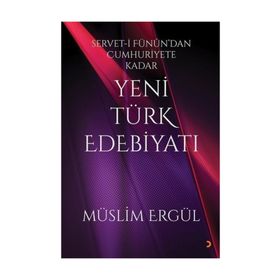 Servet-i Fünun'dan Cumhuriyete Kadar Yeni Türk Edebiyatı - Müslim Ergül
