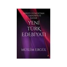 Servet-i Fünun'dan Cumhuriyete Kadar Yeni Türk Edebiyatı - Müslim Ergül