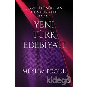 Servet-i Fünun'dan Cumhuriyete Kadar Yeni Türk Edebiyatı - Müslim Ergül