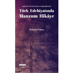 SERVET- I FÜNUN'DAN CUMHURIYET'E TÜRK EDEBIYATINDA MANZUM HIKAYE - MEHMET GÜNEŞ
