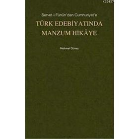 SERVET- I FÜNUN'DAN CUMHURIYET'E TÜRK EDEBIYATINDA MANZUM HIKAYE - MEHMET GÜNEŞ