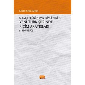 Serveti Fünun'dan İkinci Yeni'ye Yeni Türk Şiirinde Biçim Arayışları Sezin Seda Altun