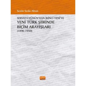 Serveti Fünun'dan İkinci Yeni'ye Yeni Türk Şiirinde Biçim Arayışları Sezin Seda Altun
