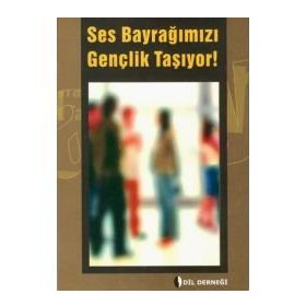 SES BAYRAĞIMIZI GENÇLIK TAŞIYOR! - GENEL