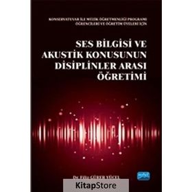 Ses Bilgisi ve Akustik Konusunun Disiplinler Arası Öğretimi - Filiz Gürer Yücel