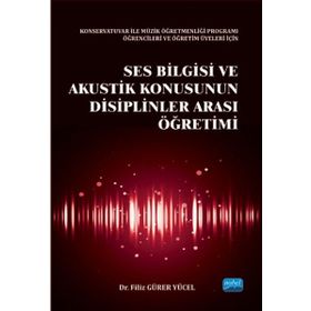 Ses Bilgisi ve Akustik Konusunun Disiplinler Arası Öğretimi - Filiz Gürer Yücel