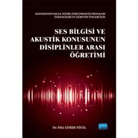 Ses Bilgisi ve Akustik Konusunun Disiplinler Arası Öğretimi - Filiz Gürer Yücel