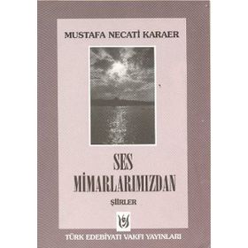 SES MİMARLARIMIZDAN ŞİİRLER - MUSTAFA NECATI KARAER