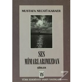 SES MİMARLARIMIZDAN ŞİİRLER - MUSTAFA NECATI KARAER