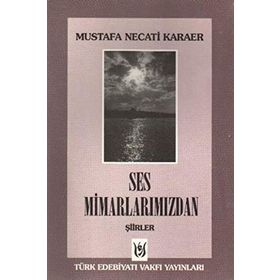 SES MİMARLARIMIZDAN ŞİİRLER - MUSTAFA NECATI KARAER