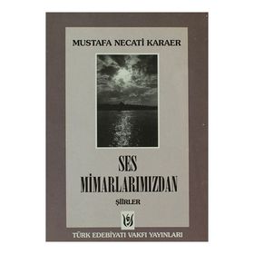 SES MİMARLARIMIZDAN ŞİİRLER - MUSTAFA NECATI KARAER