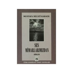 SES MİMARLARIMIZDAN ŞİİRLER - MUSTAFA NECATI KARAER