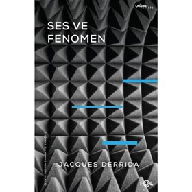 Ses ve Fenomen - Husserl Fenomenolojisinde Gösterge Problemine Giriş - Jasques Derrida
