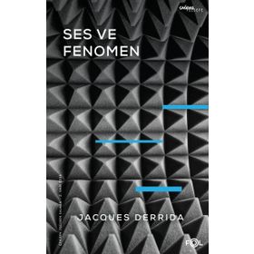 Ses ve Fenomen - Husserl Fenomenolojisinde Gösterge Problemine Giriş - Jasques Derrida
