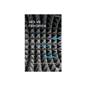 Ses ve Fenomen - Husserl Fenomenolojisinde Gösterge Problemine Giriş - Jasques Derrida