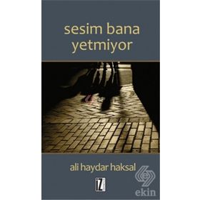 Sesim Bana Yetmiyor - Ali Haydar Haksal