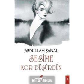 Sesime Kor Düşürdün - Abdullah Şanal