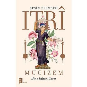 Sesin Efendisi Itri Mucizem - Mine Sultan Ünver