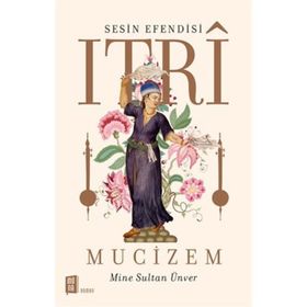 Sesin Efendisi Itri Mucizem - Mine Sultan Ünver