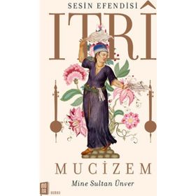 Sesin Efendisi Itri Mucizem - Mine Sultan Ünver