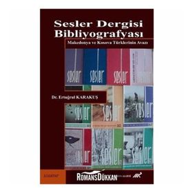 SESLER DERGISI BIBLIYOGRAFYASI MAKEDONYA VE KOSOVA TÜRKLERININ AVAZI - ERTUĞRUL KARAKUŞ