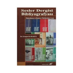 SESLER DERGISI BIBLIYOGRAFYASI MAKEDONYA VE KOSOVA TÜRKLERININ AVAZI - ERTUĞRUL KARAKUŞ