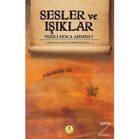 Sesler ve Işıklar - Yesili Hoca Ahmed 1 - Mustafa Necati Sepetçioğlu