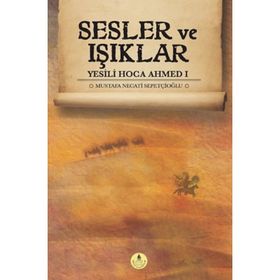 Sesler ve Işıklar - Yesili Hoca Ahmed 1 - Mustafa Necati Sepetçioğlu