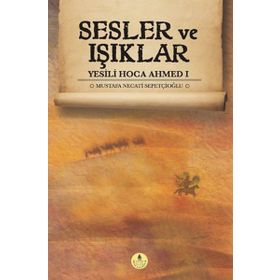 Sesler ve Işıklar - Yesili Hoca Ahmed 1 - Mustafa Necati Sepetçioğlu