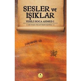 Sesler ve Işıklar - Yesili Hoca Ahmed 1 - Mustafa Necati Sepetçioğlu